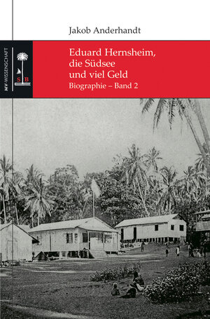 Buchcover Eduard Hernsheim, die Südsee und viel Geld | Jakob Anderhandt | EAN 9783869916279 | ISBN 3-86991-627-3 | ISBN 978-3-86991-627-9