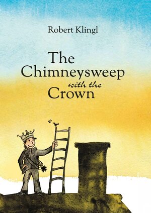 Buchcover The Chimneysweep with the Crown | Robert Klingl | EAN 9783869919317 | ISBN 3-86991-931-0 | ISBN 978-3-86991-931-7