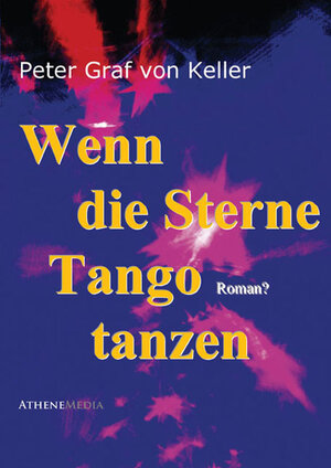 Buchcover Wenn die Sterne Tango tanzen | Peter Graf von Keller | EAN 9783869920689 | ISBN 3-86992-068-8 | ISBN 978-3-86992-068-9