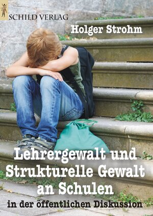 Buchcover Lehrergewalt und strukturelle Gewalt an Schulen | Holger Strohm | EAN 9783869940342 | ISBN 3-86994-034-4 | ISBN 978-3-86994-034-2