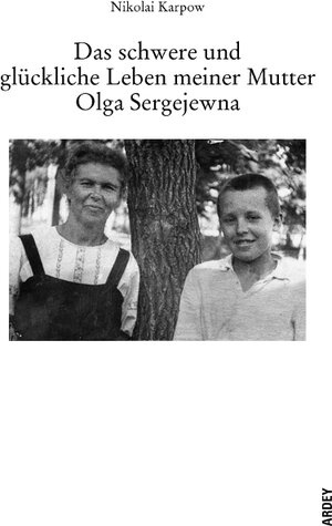 Buchcover Das schwere und glückliche Leben meiner Mutter Olga Sergejewna | Nikolai Karpow | EAN 9783870232566 | ISBN 3-87023-256-0 | ISBN 978-3-87023-256-6