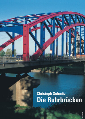 Buchcover Die Ruhrbrücken | Christoph Schmitz | EAN 9783870233112 | ISBN 3-87023-311-7 | ISBN 978-3-87023-311-2