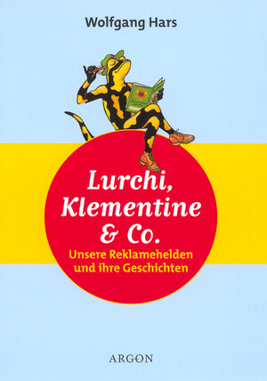 Lurchi, Klementine und Co. Unsere Reklamehelden und ihre Geschichten