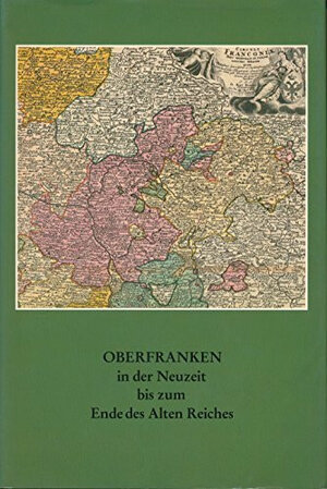 Buchcover Oberfranken in der Neuzeit bis zum Ende des Alten Reiches | Franz Bittner | EAN 9783870529901 | ISBN 3-87052-990-3 | ISBN 978-3-87052-990-1