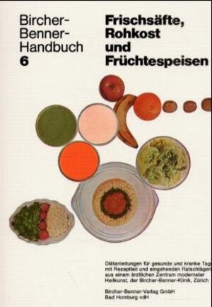 Bircher-Benner-Handbücher - Bircher-Benner-Leitfäden: Bircher-Benner-Handbuch; Bircher-Benner-Diätbücher, Bd.6, Handbuch für Frischsäfte, Rohkost und Früchtespeisen