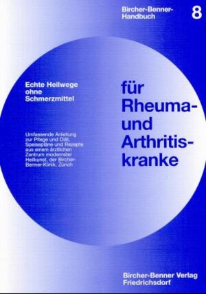 Bircher-Benner-Handbücher - Bircher-Benner-Leitfäden: Handbuch für Rheumakranke und Arthritiskranke: Bd. 8