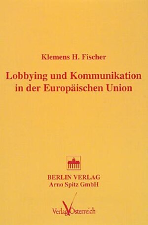 Buchcover Lobbying und Kommunikation in der Europäischen Union | Klemens H Fischer | EAN 9783870616458 | ISBN 3-87061-645-8 | ISBN 978-3-87061-645-8