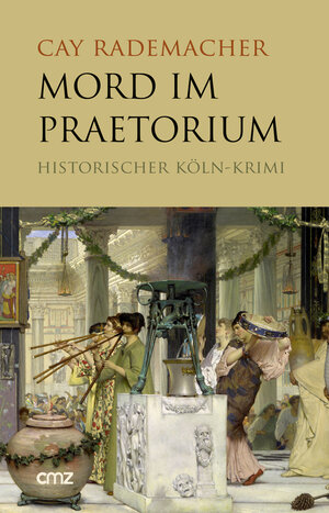 Buchcover Mord im Praetorium | Cay Rademacher | EAN 9783870621681 | ISBN 3-87062-168-0 | ISBN 978-3-87062-168-1