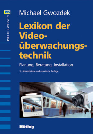 Lexikon der Videoüberwachungstechnik: Planung, Beratung, Installation