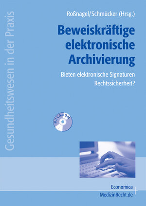 Beweiskräftige elektronische Archivierung - Bieten elektronische Signaturen Rechtssicherheit?: Ergebnisse des Forschungsprojekts 