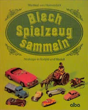 Blechspielzeug sammeln. Nostalgie in Vorbild und Modell