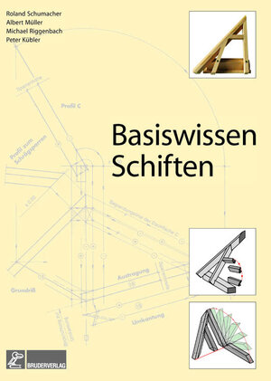 Basiswissen Schiften: Fachwissen für Holzbautechnik, Betriebsführung und Ausbildung