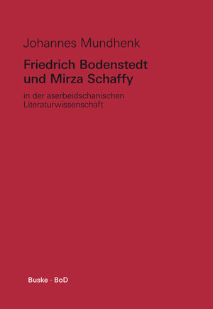 Buchcover Friedrich Bodenstedt und Mirza Schaffy in der Aserbeidschanischen Literaturwissenschaft | Johannes Mundhenk | EAN 9783871180231 | ISBN 3-87118-023-8 | ISBN 978-3-87118-023-1