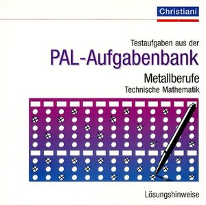 PAL-Aufgabenbank, Testaufgaben für die Berufsausbildung, Metallberufe, Technische Mathematik, Lösungshinweise