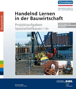 Buchcover Handelnd Lernen in der Bauwirtschaft - Projektaufgaben Spezialtiefbauer/-in  | EAN 9783871259845 | ISBN 3-87125-984-5 | ISBN 978-3-87125-984-5