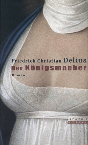 Buchcover Der Königsmacher | Friedrich Christian Delius | EAN 9783871344381 | ISBN 3-87134-438-9 | ISBN 978-3-87134-438-1