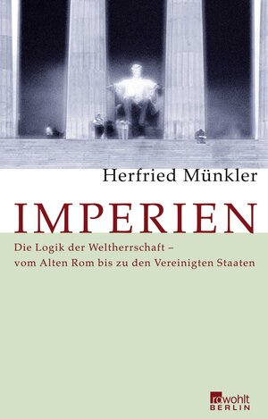 Imperien: Die Logik der Weltherrschaft - vom Alten Rom bis zu den Vereinigten Staaten