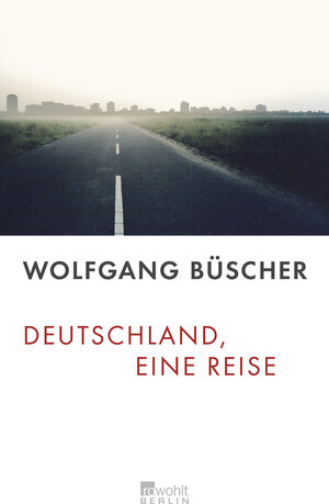 BÃƒÂ¼scher, Wolfgang: Deutschland, eine Reise. 1. Aufl. Rowohlt Berlin, 2005. 8Ã'Â°. 249 S., Kt. Pappband. Schutzumschl. (wie neu). (ISBN 3-87134-529-6)