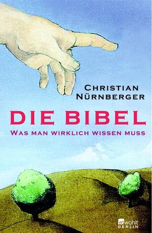 Die Bibel. Was man wirklich wissen muss