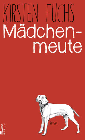 Buchcover Mädchenmeute | Kirsten Fuchs | EAN 9783871347641 | ISBN 3-87134-764-7 | ISBN 978-3-87134-764-1