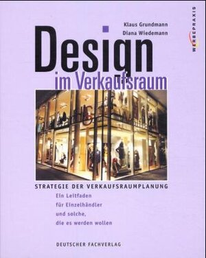 Design im Verkaufsraum: Strategie der Verkaufsraumplanung. Ein Leitfaden für Einzelhändler und solche, die es werden wollen