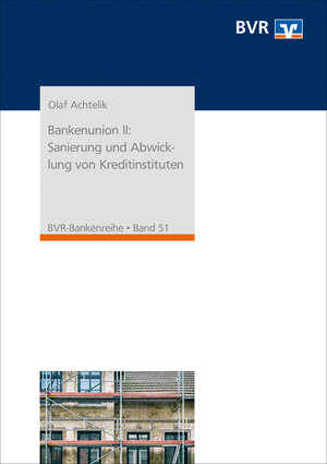 Buchcover Bankenunion II: Sanierung und Abwicklung von Kreditinstituten | Olaf Achtelik | EAN 9783871512476 | ISBN 3-87151-247-8 | ISBN 978-3-87151-247-6