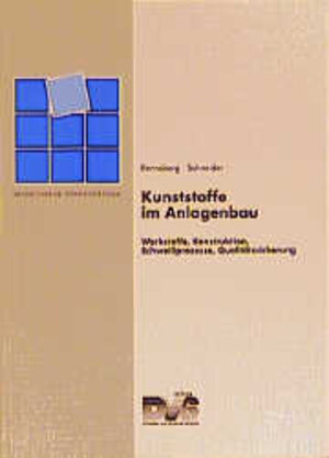 Kunststoffe im Anlagenbau: Werkstoffe, Konstruktion, Schweißprozesse, Qualitätssicherung