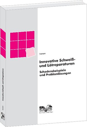 Buchcover Innovative Schweiß- und Lötreparaturen | Klaus Iversen | EAN 9783871557828 | ISBN 3-87155-782-X | ISBN 978-3-87155-782-8