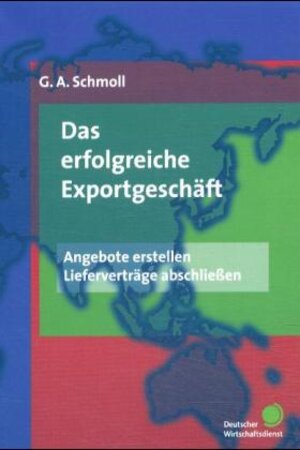 Das erfolgreiche Exportgeschäft. Angebote erstellen, Lieferverträge abschließen