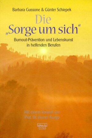 Die Sorge um sich: Burnout-Prävention und Lebenskunst in helfenden Berufen