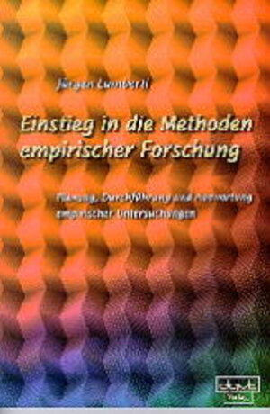 Einstieg in die Methoden empirischer Forschung: Planung, Durchführung und Auswertung empirischer Untersuchngen