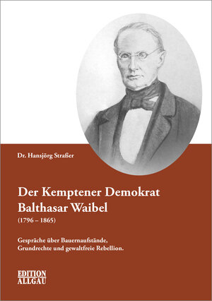 Buchcover Der Kemptener Demokrat Balthasar Waibel (1796–1865) | Hansjörg Straßer | EAN 9783871642401 | ISBN 3-87164-240-1 | ISBN 978-3-87164-240-1