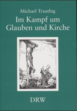 Buchcover Im Kampf um Glauben und Kirche | Michael Trauthig | EAN 9783871814273 | ISBN 3-87181-427-X | ISBN 978-3-87181-427-3