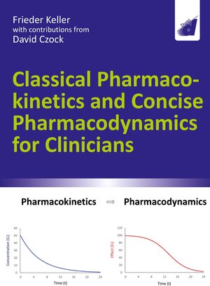 Buchcover Classical Pharmacokinetics and Concise Pharmacodynamics for Clinicians | Frieder Keller | EAN 9783871855412 | ISBN 3-87185-541-3 | ISBN 978-3-87185-541-2