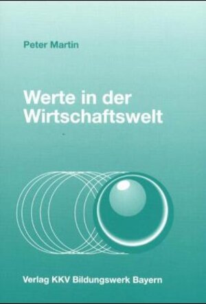 Buchcover Werte in der Wirtschaftswelt | Peter Martin | EAN 9783871912818 | ISBN 3-87191-281-6 | ISBN 978-3-87191-281-8