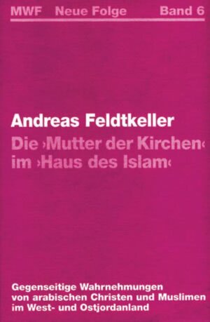 Buchcover Die "Mutter der Kirchen" im "Haus des Islam" | Andreas Feldtkeller | EAN 9783872143365 | ISBN 3-87214-336-0 | ISBN 978-3-87214-336-5