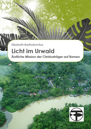 Buchcover Licht im Urwald | Elisabeth Bartholomäus | EAN 9783872145635 | ISBN 3-87214-563-0 | ISBN 978-3-87214-563-5