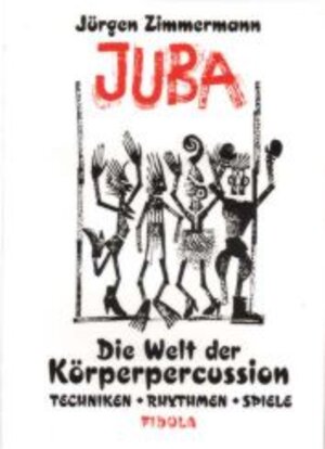 Juba: Die Welt der Körperpercussion. Techniken, Rhythmen, Spiele