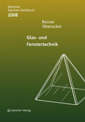 Buchcover Gentner Taschen Fachbuch Glas- und Fenstertechnik 2008 | Reiner Oberacker | EAN 9783872476951 | ISBN 3-87247-695-5 | ISBN 978-3-87247-695-1
