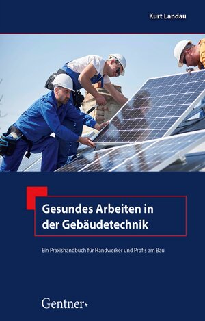 Buchcover Gesundes Arbeiten in der Gebäudetechnik | Kurt Landau | EAN 9783872477934 | ISBN 3-87247-793-5 | ISBN 978-3-87247-793-4