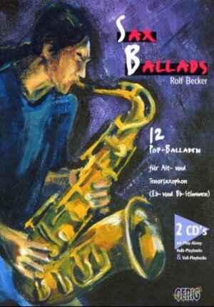 Sax Ballads. Inkl. 2 CDs: 12 Pop-Balladen für Alt- und Tenorsaxophon (Eb- und Bb-Stimmen). CDs mit Play-Along- und Halb-Playbacks und Voll-Playbacks: BD 1