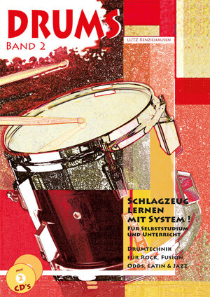 Drums. Schlagzeug lernen mit System!: Drums, Band 2: Drumtechnick für Rock, Fusion, Odds, Latin & Jazz, inkl. 2 Audio-CDs: BD 2