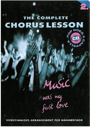 Music (was my first love).The Complete Chorus Lesson. Vierstimmiges Arrangement für Männerchor: BD 2