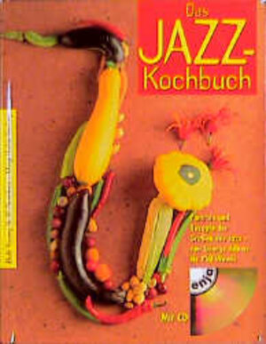 Das Jazz-Kochbuch. Portraits und Rezepte der Grossen des Jazz