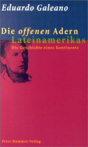 Die offenen Adern Lateinamerikas. Die Geschichte eines Kontinents von der Entdeckung bis zur Gegenwart