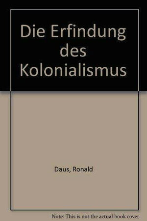 Die Erfindung des Kolonialismus. Von der Erweiterung des Horizonts zur Verengung des Geistes