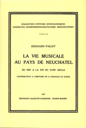 Buchcover La vie musicale au pays de Neuchâtel du XIIIe à la fin du XVIIIe siècle. | Edouard Fallet | EAN 9783873205208 | ISBN 3-87320-520-3 | ISBN 978-3-87320-520-8