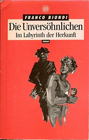 Buchcover Die Unversöhnlichen oder Im Labyrinth der Herkunft | Franco Biondi | EAN 9783873241008 | ISBN 3-87324-100-5 | ISBN 978-3-87324-100-8