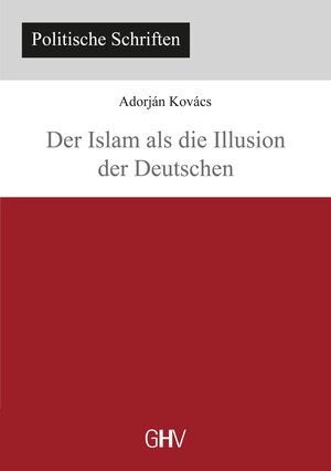 Buchcover Der Islam als die Illusion der Deutschen | Adorján Kovács | EAN 9783873366138 | ISBN 3-87336-613-4 | ISBN 978-3-87336-613-8