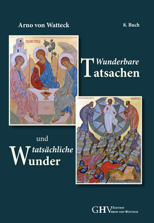Buchcover Wunderbare Tatsachen und tatsächliche Wunder | Arno von Watteck | EAN 9783873366732 | ISBN 3-87336-673-8 | ISBN 978-3-87336-673-2
